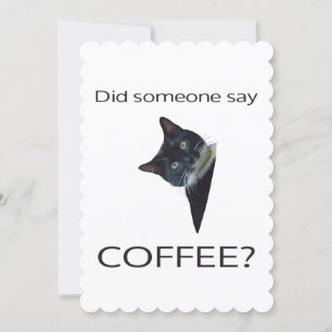 Did someone say COFFEE? Greeting Card