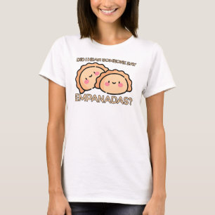 Did someone say Empanadas? T-Shirt