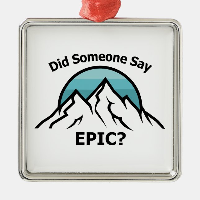 Did Someone Say Epic? Metal Ornament (Front)