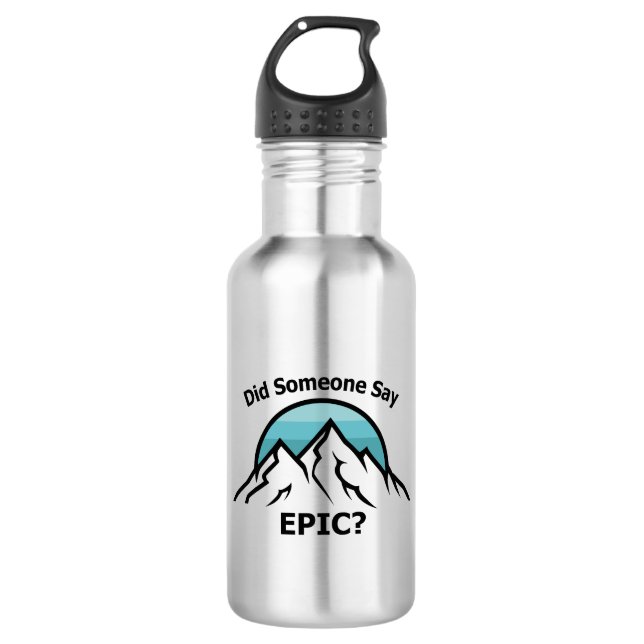 Did Someone Say Epic? Stainless Steel Water Bottle (Front)