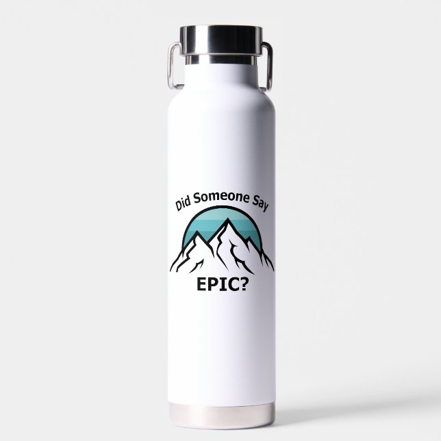 Did Someone Say Epic? Water Bottle (Front)