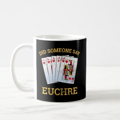 Did Someone Say Euchre For Players Coffee Mug