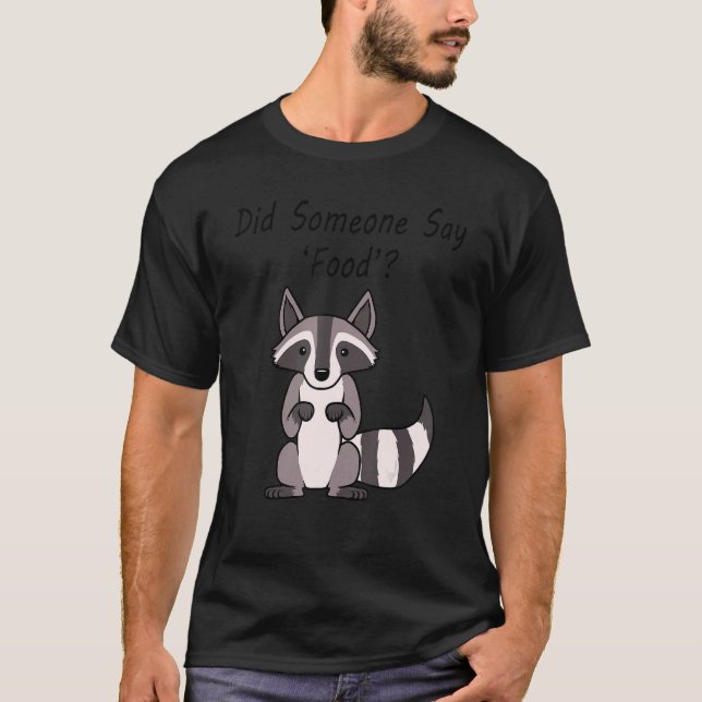 Did Someone Say Food Cute Raccoon Curious T-Shirt (Front)