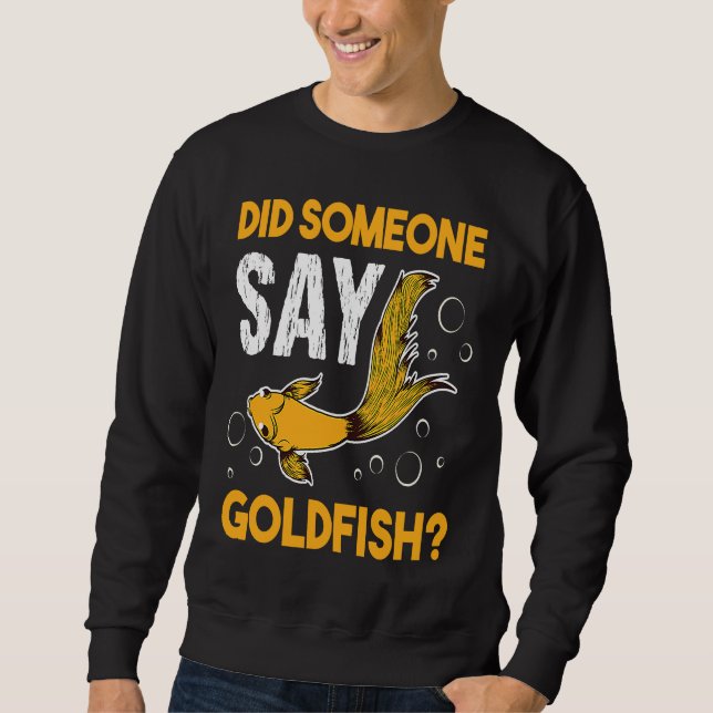 Did Someone Say Goldfish Aquarium Fish Breeder Car Sweatshirt (Front)