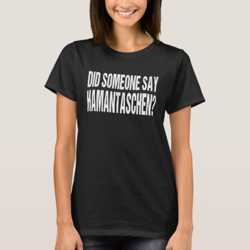 Did Someone Say Hamantaschen Purim Costume T_Shirt