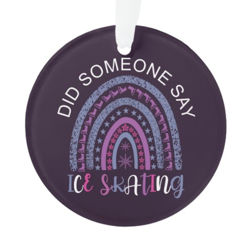 Did Someone Say Ice Skating Ornament