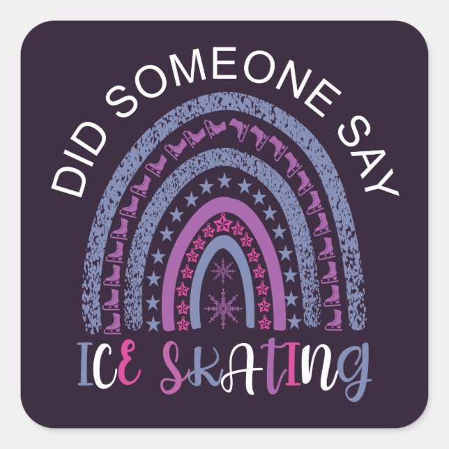 Did Someone Say Ice Skating Square Sticker (Front)