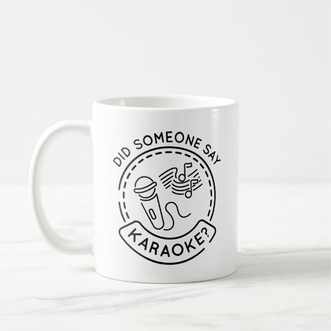Did Someone Say Karaoke Coffee Mug (Left)