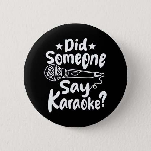 Did Someone Say Karaoke Lover Singer Funny Button