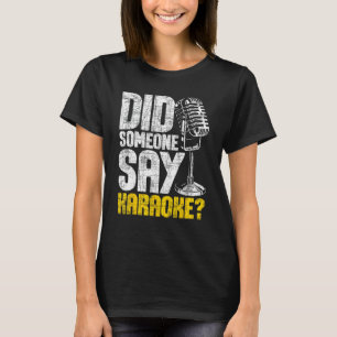 Did Someone Say Karaoke - Microphone Music Lover T-Shirt