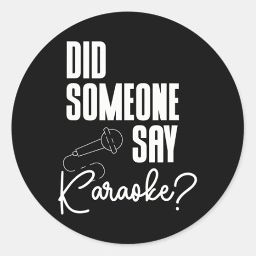 Did Someone Say Karaoke Microphone Singer Music Classic Round Sticker