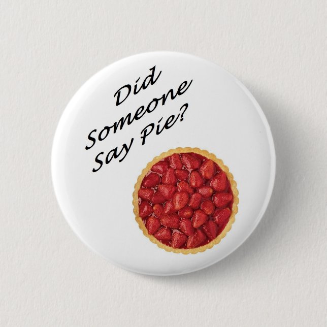 Did Someone Say Pie? Pinback Button (Front)
