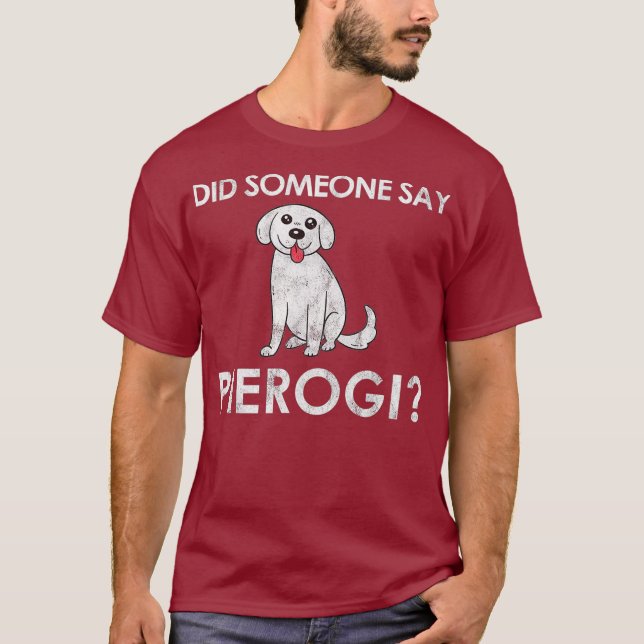 Did Someone Say Pierogi Dog Gift for a Polish T-Shirt (Front)