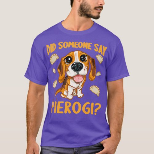 Did Someone Say Pierogi Funny Pierogis Pierogi T_Shirt