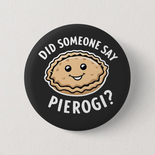 Did Someone Say Pierogi Polish Dish  Button (Front)