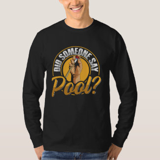 Did someone say pool Quote for a Billiard player T-Shirt