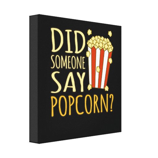 Did Someone Say Popcorn Popcorns Food Eater Lover Canvas Print Zazzle