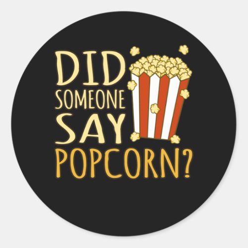 Did Someone Say Popcorn Popcorns Food Eater Lover Classic Round Sticker