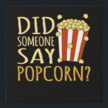 Did Someone Say Popcorn Popcorns Food Eater Lover Faux Canvas Print<br><div class="desc">This graphic idea is for popcorn lovers. This funny graphic / quote clothing makes all popcorn eaters happy.</div>