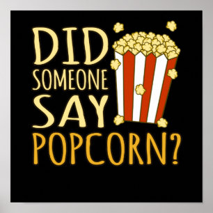 Did Someone Say Popcorn Popcorns Food Eater Lover Poster