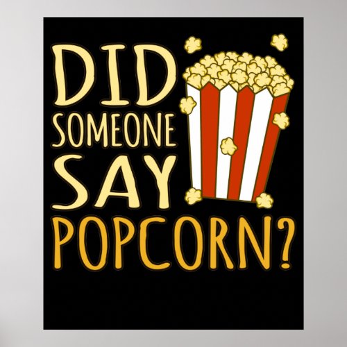 Did Someone Say Popcorn Popcorns Food Eater Lover Poster