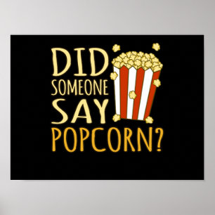 Did Someone Say Popcorn Popcorns Food Eater Lover Poster
