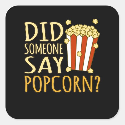 Did Someone Say Popcorn Popcorns Food Eater Lover Square Sticker