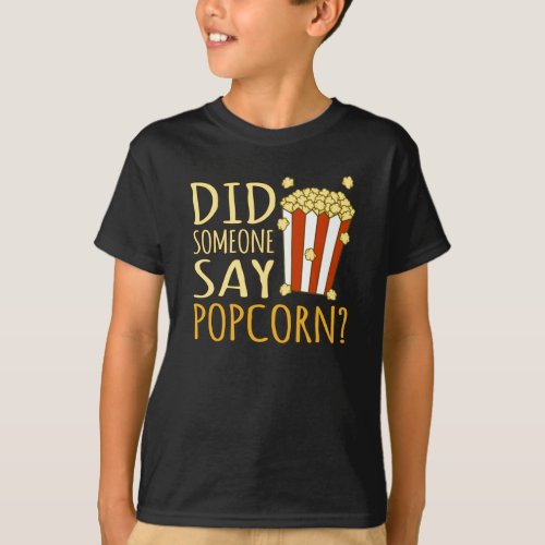 Did Someone Say Popcorn Popcorns Food Eater Lover T_Shirt