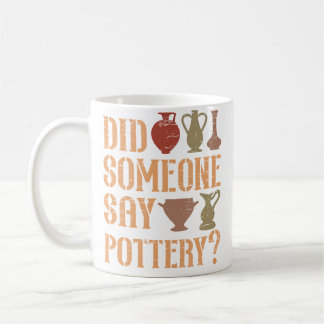 Did Someone Say Pottery Pot Kiln Clay Pottery Coffee Mug