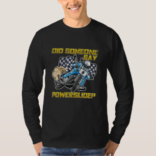 Did Someone Say Powerslide For A Flat Track Driver T-Shirt