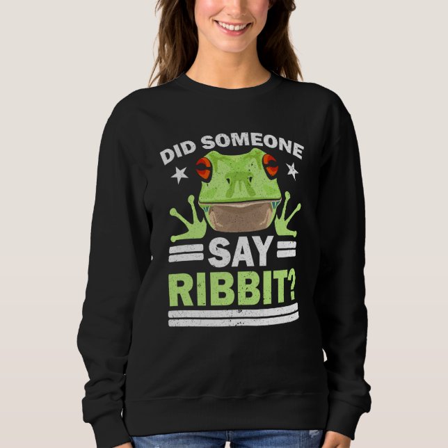 Did Someone Say Ribbit Red Eyed Tree Frog Amphibia Sweatshirt (Front)