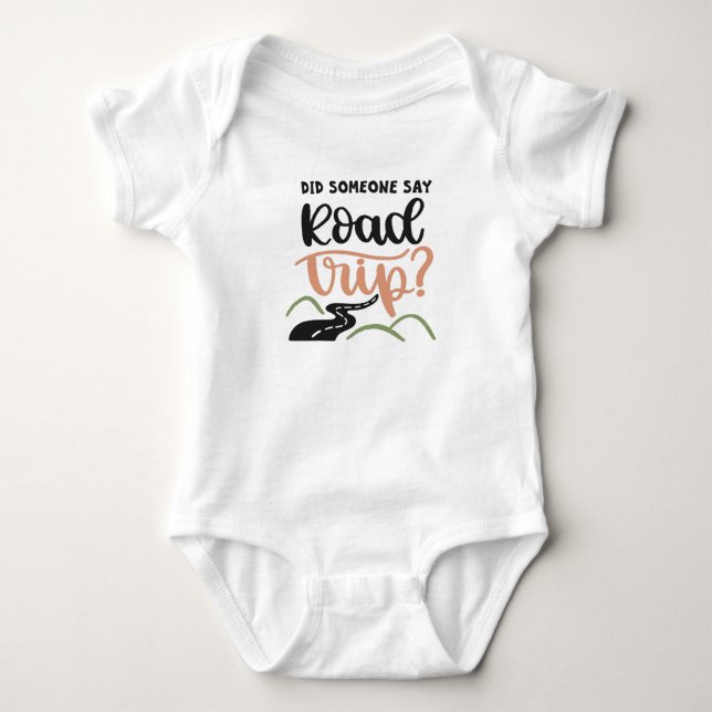 Did someone say road trip baby bodysuit (Front)