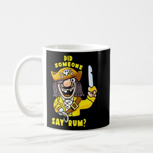 Did Someone Say Rum  Drunk Pirate  Coffee Mug