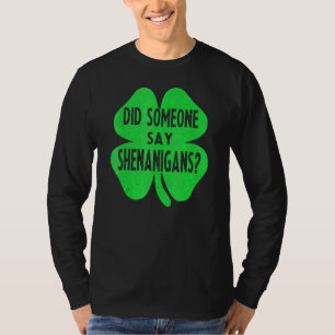 Did Someone Say Shenanigans Funny St Patricks Day T-Shirt