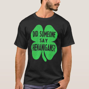 Did Someone Say Shenanigans Funny St Patricks Day T-Shirt