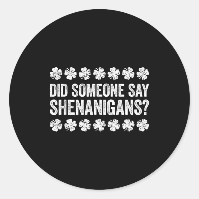 Did Someone Say Shenanigans Shirt Men Women St Pat Classic Round Sticker (Front)