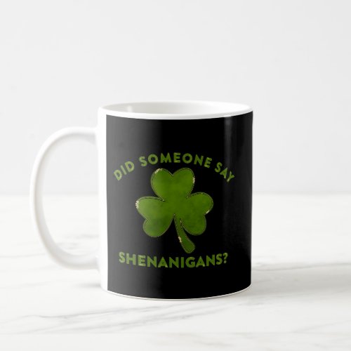 Did Someone Say Shenanigans St Paddys Day Saying S Coffee Mug