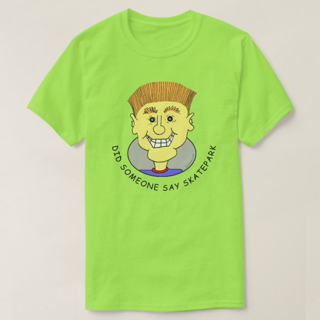 DID SOMEONE SAY SKATEPARK T-Shirt (Design Front)