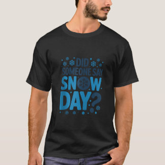 Did Someone Say Snow Day Winter Snowflake Zip T-Shirt