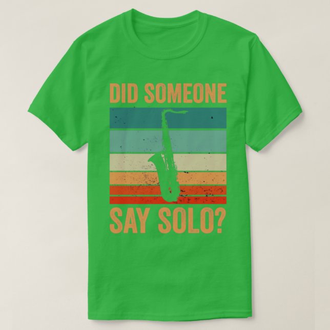 Did Someone Say Solo Jazz Music Sax Saxophone1 T-Shirt (Design Front)