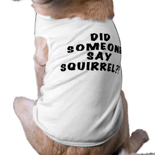 Did Someone Say Squirrel Dog Tshirt (Back)