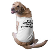 Did Someone Say Squirrel Dog Tshirt (Back)