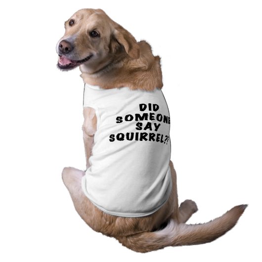 Did Someone Say Squirrel Dog Tshirt (Back)