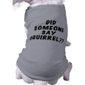 Did Someone Say Squirrel Dog Tshirt (Back)