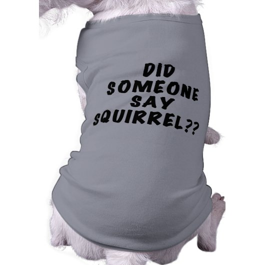 Did Someone Say Squirrel Dog Tshirt (Back)