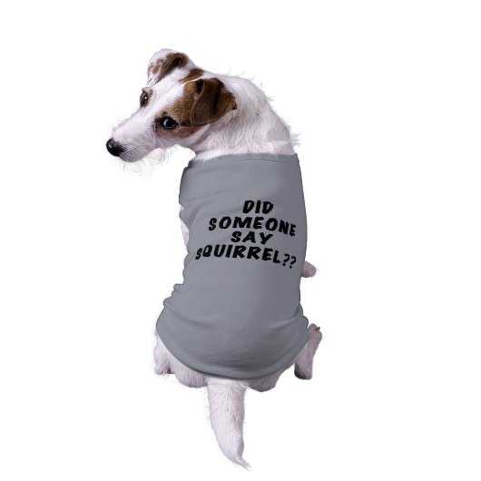 Did Someone Say Squirrel Dog Tshirt (Back)