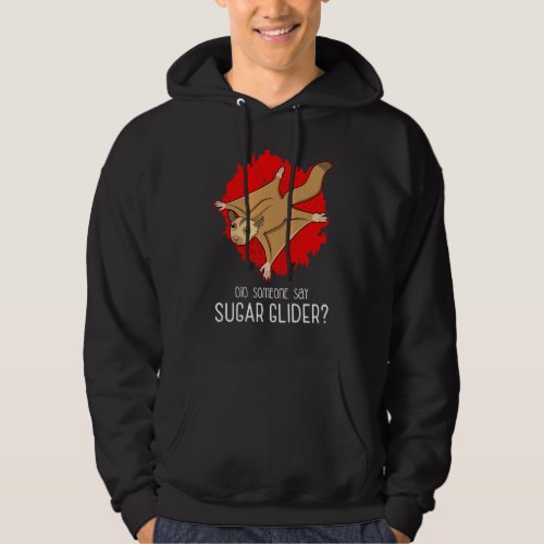 Did Someone Say Sugar Glider Flying Squirrel Quote Hoodie