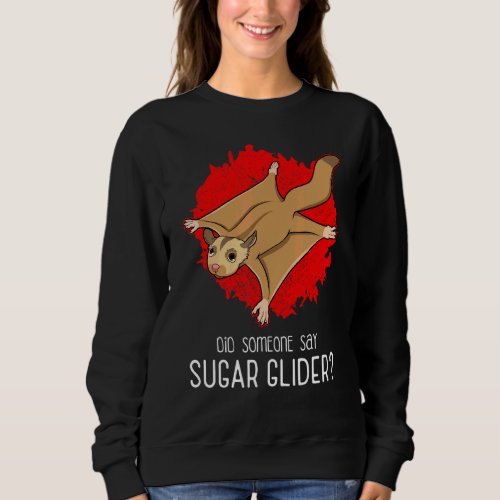 Did Someone Say Sugar Glider Flying Squirrel Quote Sweatshirt