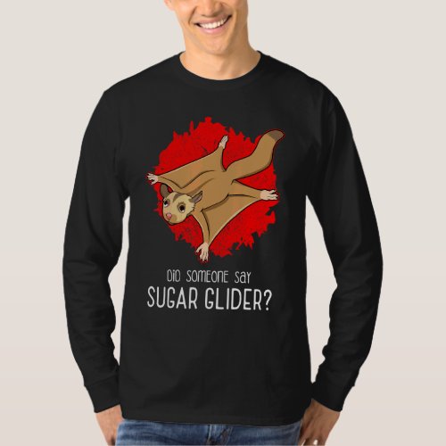 Did Someone Say Sugar Glider Flying Squirrel Quote T_Shirt