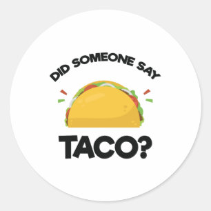 Did Someone Say Taco? Funny Mexican Food Lovers Classic Round Sticker